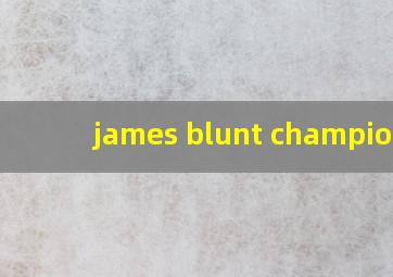 james blunt champions